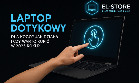 Laptop dotykowy – dla kogo? Jak działa i czy warto kupić w 2025 roku?