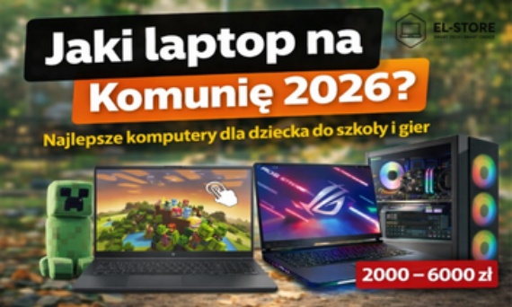 Jaki laptop na komunię 2026? Ranking TOP 5 komputerów dla dziecka