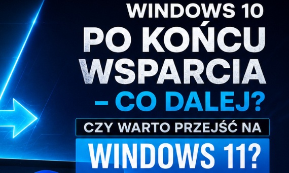 Windows 10 po końcu wsparcia — czy warto przejść na Windows 11?