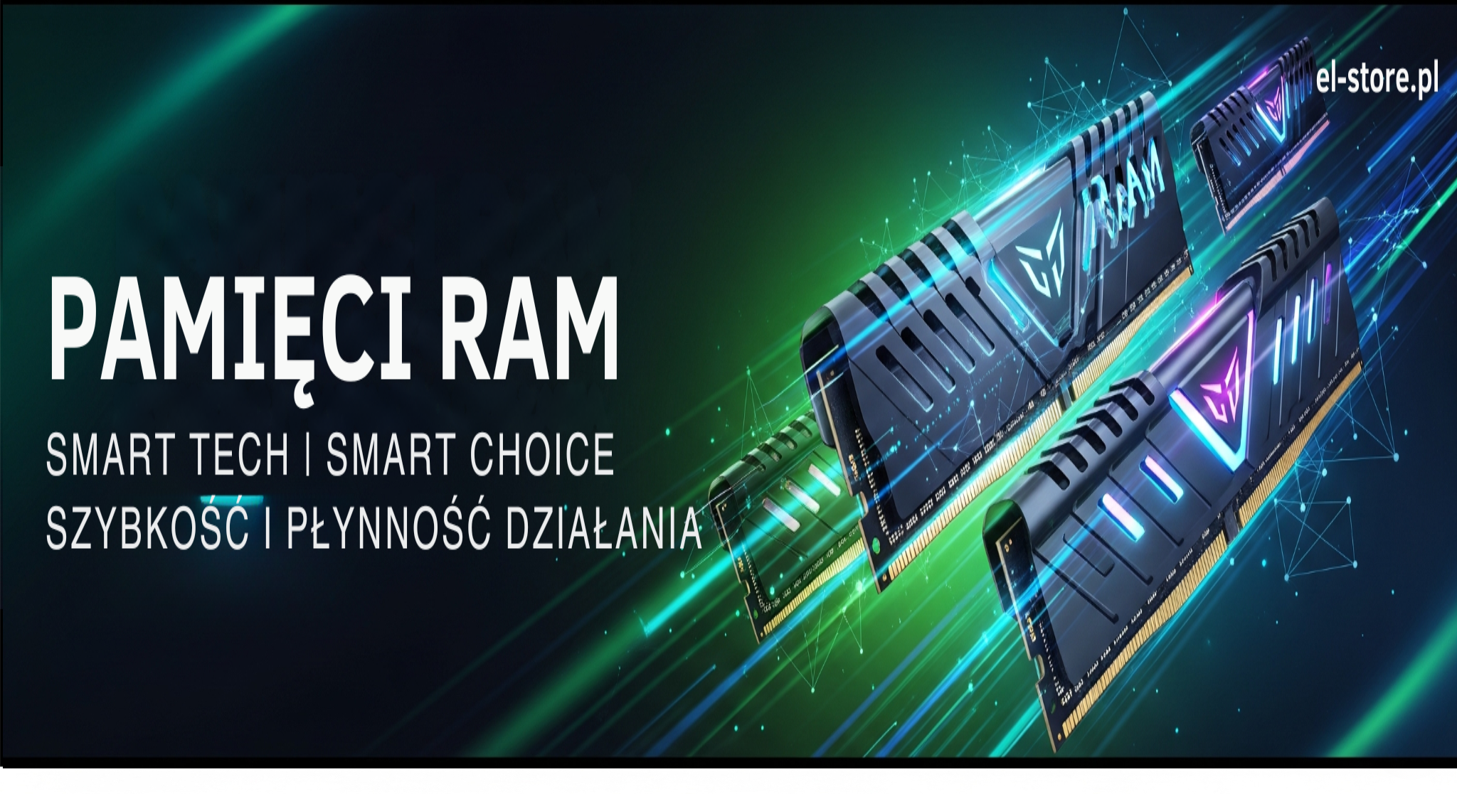 Pamięci RAM: Baner El-Store prezentujący wysokowydajne moduły pamięci RAM na ciemnym, futurystycznym tle z zielono-niebieskimi liniami symbolizującymi przepływ danych. Widoczne są moduły RAM z podświetleniem RGB, ułożone dynamicznie, co podkreśla szybkość działania. Tekst: "PAMIĘCI RAM" oraz slogan "SMART TECH | SMART CHOICE: Szybkość i Płynność Działania". W prawym górnym rogu logo El-Store, na dole adres strony El-Store.pl.